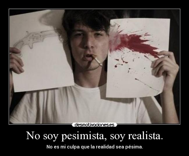 carteles optimismo pesimismo realismo viejos tiempos hay que ser feliz desmotivaciones
