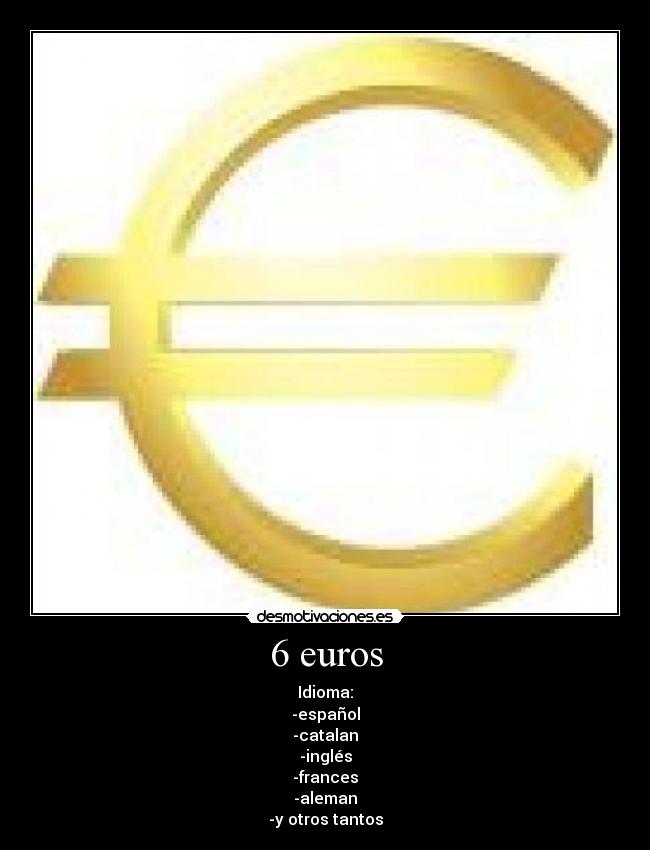 6 euros - Idioma:
-español
-catalan
-inglés
-frances
-aleman
-y otros tantos