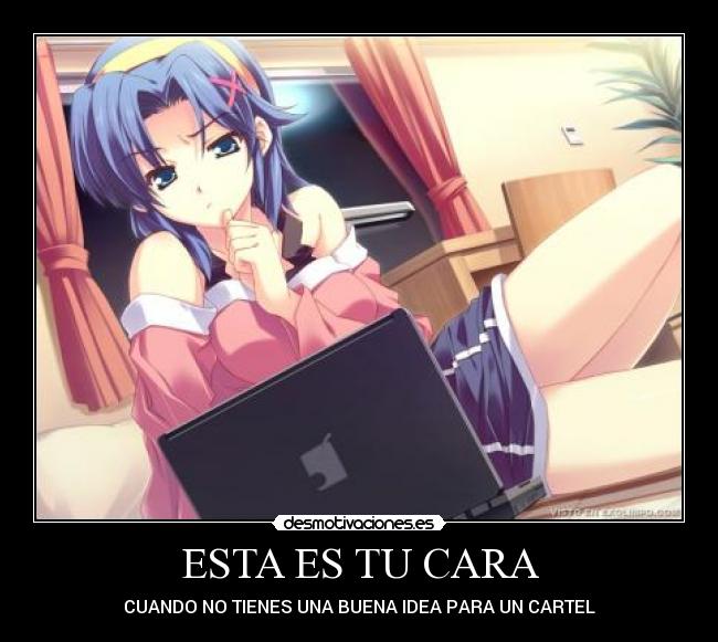 carteles esta cara idea cartel anime desmotivaciones