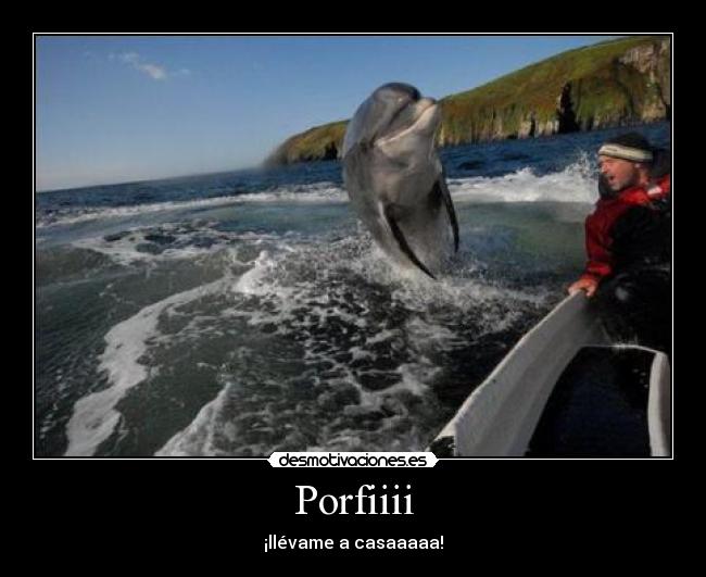 Porfiiii - ¡llévame a casaaaaa!