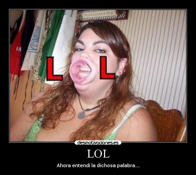LOL - Ahora entendi la dichosa palabra....