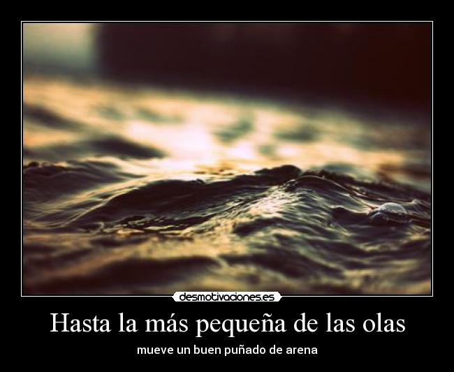 Hasta la más pequeña de las olas - mueve un buen puñado de arena