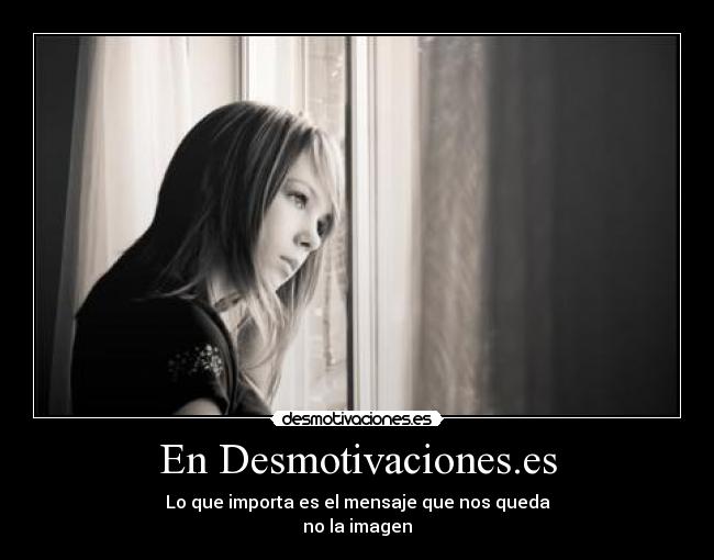 En Desmotivaciones.es - Lo que importa es el mensaje que nos queda
no la imagen