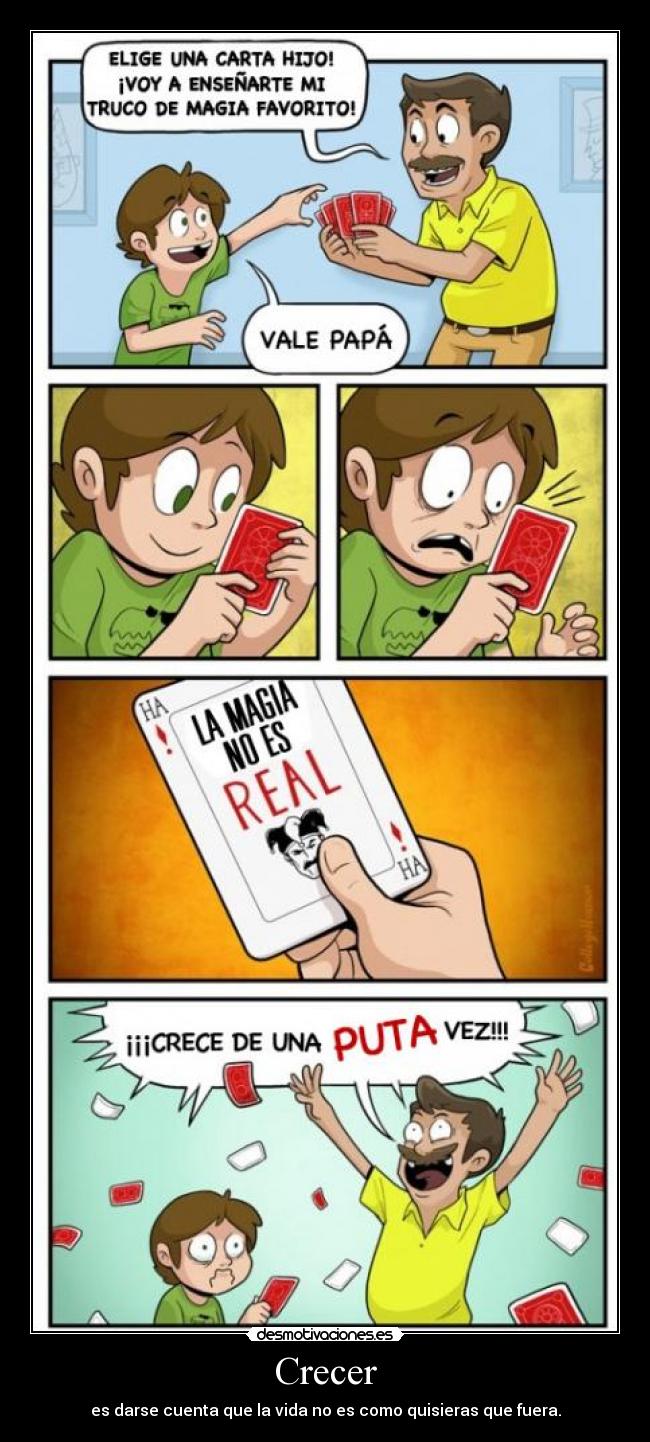 Crecer - es darse cuenta que la vida no es como quisieras que fuera.