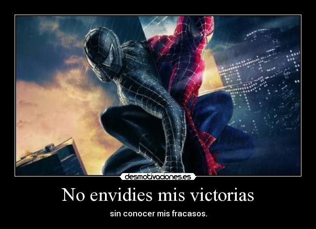 No envidies mis victorias - sin conocer mis fracasos.