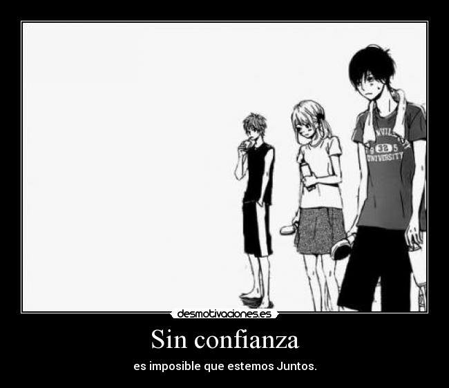 Sin confianza - es imposible que estemos Juntos.