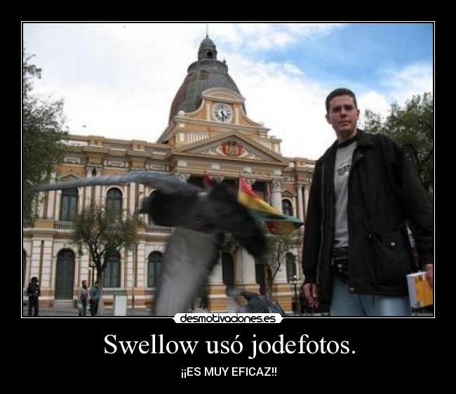 Swellow usó jodefotos. - ¡¡ES MUY EFICAZ!!