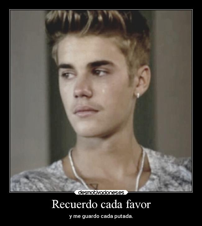 Recuerdo cada favor - y me guardo cada putada.