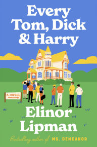 Title: Every Tom, Dick & Harry: A Novel, Author: Elinor Lipman