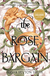 Title: The Rose Bargain (Barnes & Noble YA Book Club Edition), Author: Sasha Peyton Smith