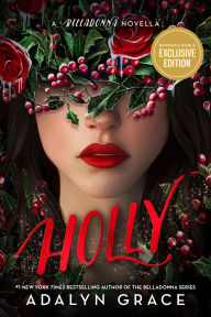 Title: Holly: A Belladonna Novella (B&N Exclusive Edition), Author: Adalyn Grace