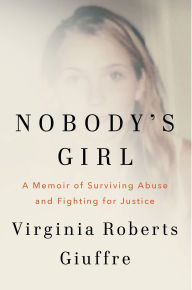 Nobody's Girl: A Memoir of Surviving Abuse and Fighting for Justice