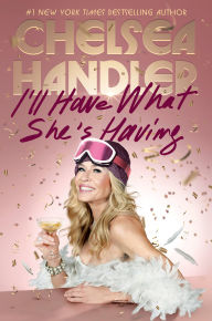 Title: I'll Have What She's Having, Author: Chelsea Handler