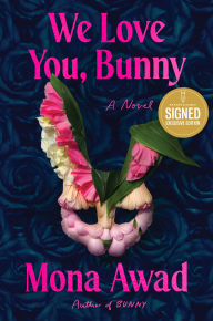 Title: We Love You, Bunny: A Novel (Signed B&N Exclusive Edition), Author: Mona Awad