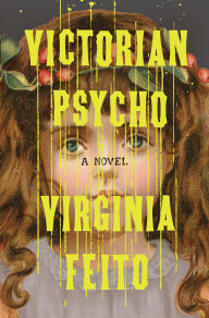 Title: Victorian Psycho: A Novel, Author: Virginia Feito