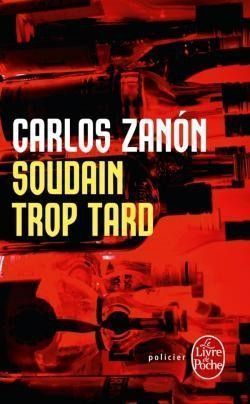 Soudain trop tard, de Carlos Zanon