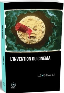 L'invention du cinéma, de Luc Chomarat