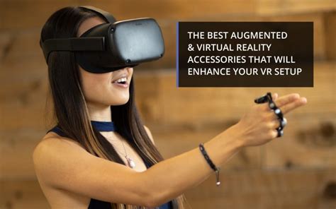 The Best Augmented & Virtual Reality Accessories That Will Enhance Your ...