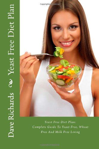 Yeast Free Diet Plan: Complete Guide To Yeast Free, Wheat Free And Milk ...