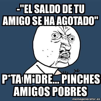 Meme Y U No - -"El saldo de tu amigo se ha agotado" P*TA M*DRE ...