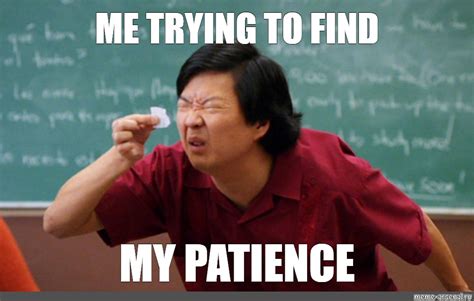 Meme: "ME TRYING TO FIND MY PATIENCE" - All Templates - Meme-arsenal.com