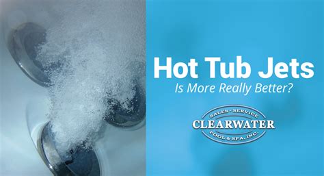 Hot Tub Jets – Is More Really Better? - Clearwater Pool & Spa