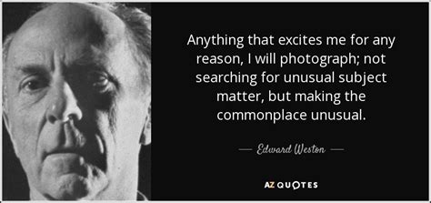 TOP 25 QUOTES BY EDWARD WESTON (of 68) | A-Z Quotes