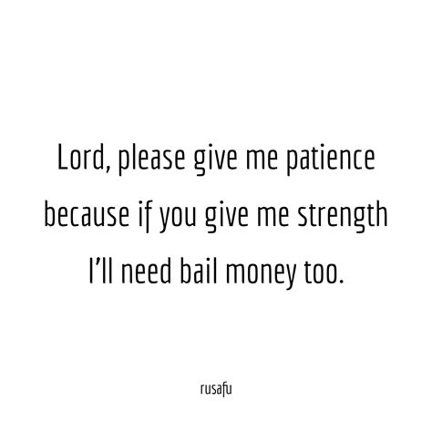 Lord, please give me patience... - RUSAFU Quotes