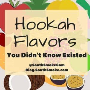 Hookah Shisha Flavors You Didn't Know Existed