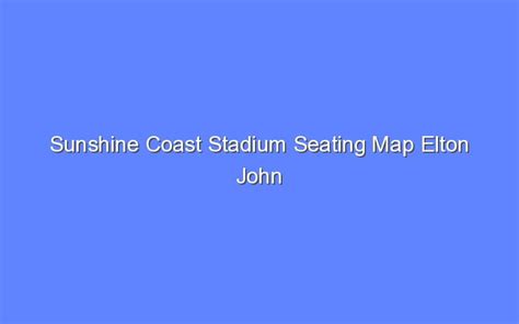 Sunshine Coast Stadium Seating Map Elton John - Bologny