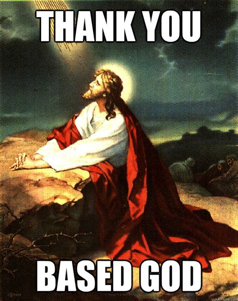 Jesus Thank You Based God memes | quickmeme