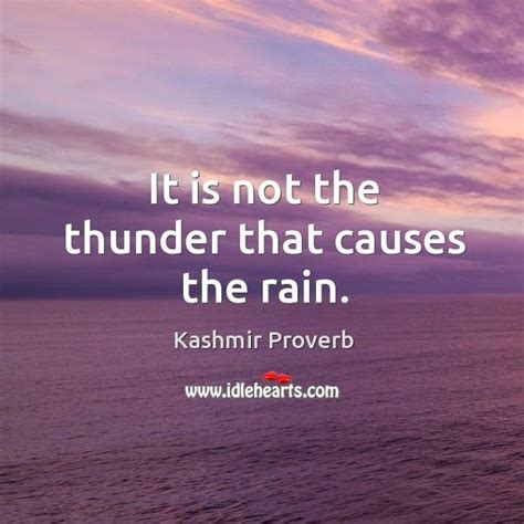 It is not the thunder that causes the rain. - Kashmir | Proverbs quotes, Inspirational quotes ...