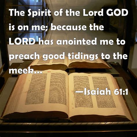 Isaiah 61:1 The Spirit of the Lord GOD is on me; because the LORD has ...