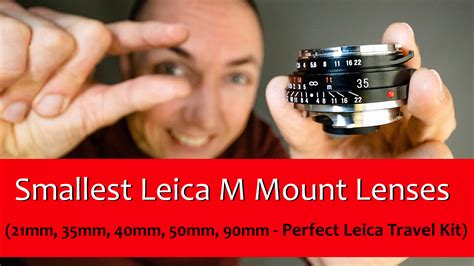 Smallest Leica M Mount Lenses - 21mm, 35mm, 40mm, 50mm, 90mm)