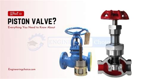 What is a Piston valve?- Working, and application - Engineering Choice