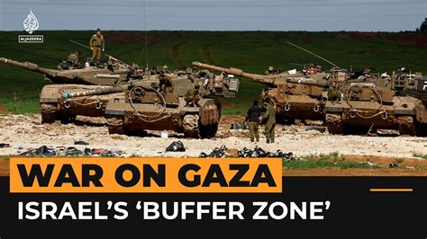 Israel is creating a ‘buffer zone’ around Gaza