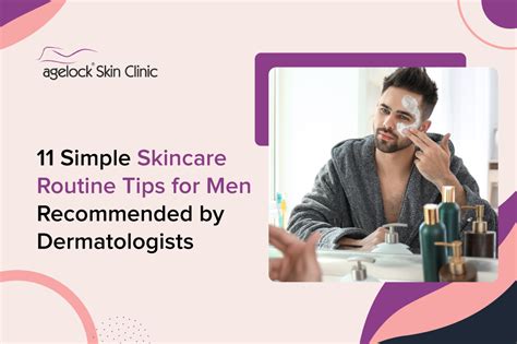 11 Simple Skincare Routine Tips for Men Recommended by Dermatologists - Agelock Skin Clinic