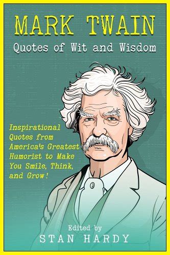 Mark Twain Quotes of Wit and Wisdom: Inspirational Quotes from America's Greatest Humorist to ...