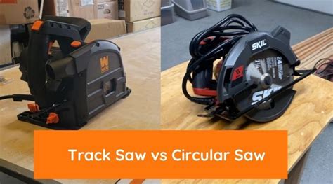 Track Saw Vs Circular Saw, Which One Is Better? - Toolever