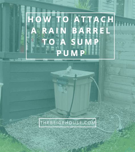 Sump Pump Rain Barrel Connection DIY Guide - The Beige House