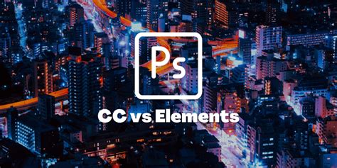 Photoshop CC vs Photoshop Elements: Which Do You Need?