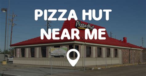 PIZZA HUT NEAR ME - Find Pizza Hut Near Me Locations on the Map!