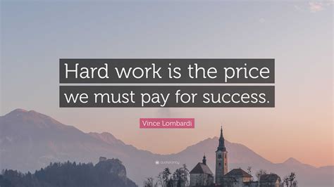 Vince Lombardi Quote: “Hard work is the price we must pay for success.”