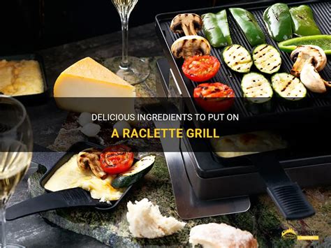 Delicious Ingredients To Put On A Raclette Grill | ShunGrill