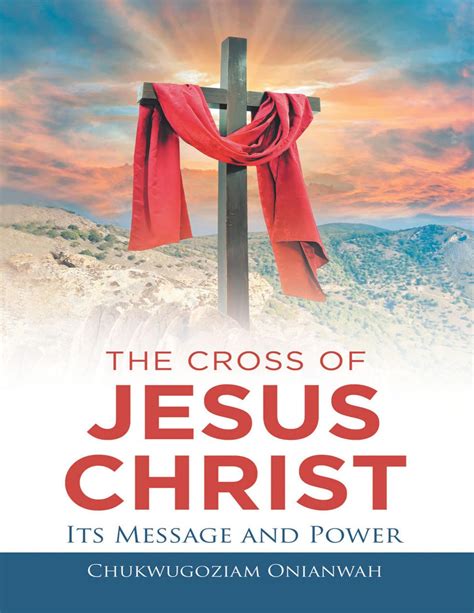 The Cross of Jesus Christ: Its Message and Power eBook by Chukwugoziam Onianwah - EPUB | Rakuten ...