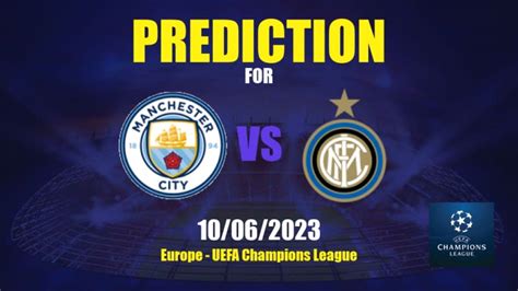 Prediction Manchester City vs Inter Milan: 10/06/2023 - Europe - UEFA Champions League | APWin