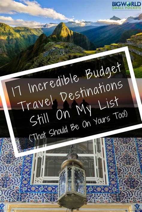 17 Incredible Budget Travel Destinations Still On My List (That Should Be On Yours Too!) - Big ...