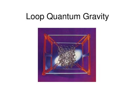 PPT - Loop Quantum Gravity PowerPoint Presentation, free download - ID:3982241