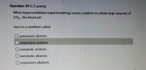 Solved Question 39 (1.5 points) When hyperventilation (rapid | Chegg.com