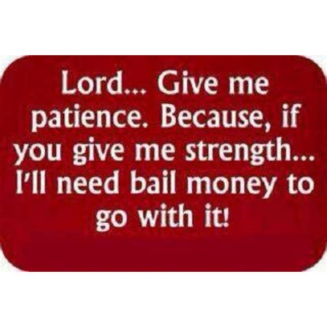 Lord Give Me Patience Quotes. QuotesGram